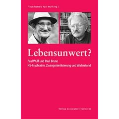 Lebensunwert?: Paul Wulf und Paul Brune. NS-Psychiatrie, Zwangssterilisierung und Widerstand