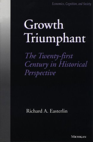 Growth Triumphant: The Twenty-first Century in Historical Perspective (Economics, Cognition, and Society)