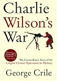 Charlie Wilsons War: The Extraordinary Story of the Largest Covert Operation in History