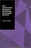 What Have We Learned About Science and Technology from the Russian Experience?