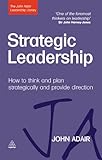 Strategic leadership : how to think and plan strategically and provide direction