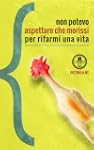 Non potevo aspettare che morissi per...
