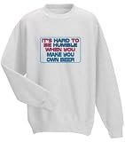 It's hard to be humble when you make your own Beer Adult Sweatshirt (Crewneck) WHITE LARGE