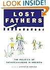 Lost Fathers: The Politics of Fatherlessness in America