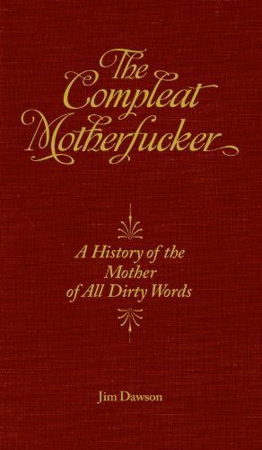 The Compleat Motherfucker: A History of the Mother of All Dirty Words