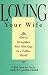 Loving Your Wife: How to strengthen your marriage in an imperfect world