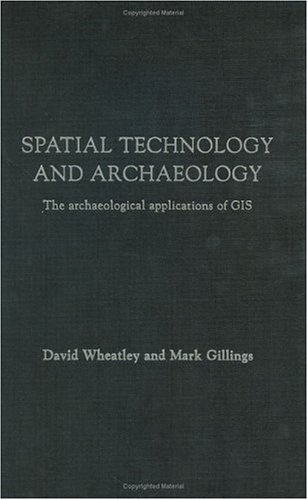 Spatial Technology and Archaeology: The Archaeological Applications of GIS