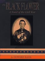 The Black Flower: A Novel of the Civil War