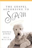 The Gospel According to Sam: Animal Stories for the Soul