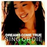 Dreams Come True - Sing or Die
