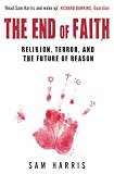 The End of Faith: Religion, Terror, and the Future of Reason