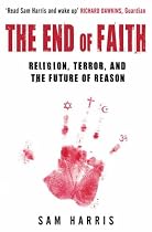 The End of Faith: Religion, Terror, and the Future of Reason