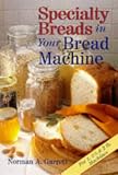 Specialty Breads In Your Bread Machine