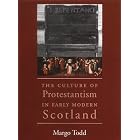 Click here to buy The Culture of Protestantism in Early Modern Scotland by  Margo Todd.