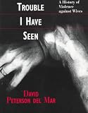 What Trouble I Have Seen: A History of Violence against Wives