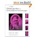 Ohrakupunktur bei Orthop�dischen Erkrankungen: Balancierte Ohrakupunktur: einfach, klar, effektiv