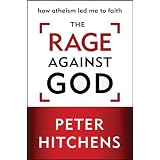 The Rage Against God: How Atheism Led Me to Faith