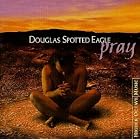 Pray by Douglas Spotted Eagle