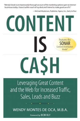 Content is Cash: Leveraging Great Content and the Web for Increased Traffic, Sales, Leads and Buzz (Que Biz-Tech)