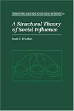 A Structural Theory of Social Influence (Structural Analysis in the Social Sciences)