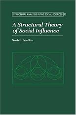 A Structural Theory of Social Influence (Structural Analysis in the Social Sciences)