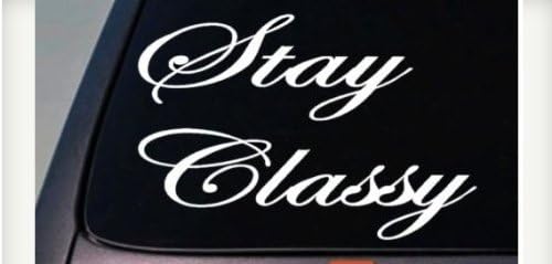 STAY CLASSY VINYL DECAL / STICKER 6" *C507*