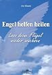Engel helfen heilen: Lass deine Fl�gel wieder wachsen