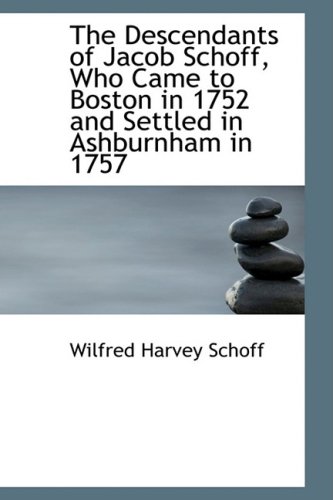 The Descendants of Jacob Schoff, Who Came to Boston in 1752 and Settled in Ashburnham in 1757