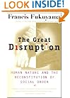 The Great Disruption: Human Nature and the Reconstitution of Social Order