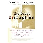 The Great Disruption: Human Nature and the Reconstitution of Social Order book cover