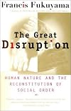 The Great Disruption: Human Nature and the Reconstitution of Social Order