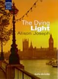 Cover of The Dying Light by Alison Joseph 1860428843