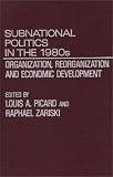 Subnational Politics in the 1980's: Organization, Reorganization and Economic Development
