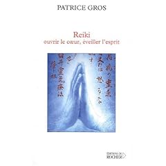 Reiki : Ouvrir le coeur, �veiller l'esprit