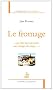 Le fromage : Qui doit tout son m�rite aux outrages du temps...