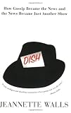 Dish:: How Gossip Became the News and the News Became Just Another Show