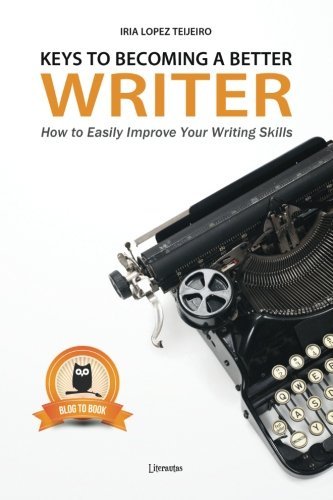 Keys to Becoming a Better Writer: How to Easily Improve Your Writing Skills (Revised Edition)
