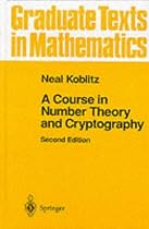 A Course in Number Theory and Cryptography (Graduate Texts in Mathematics)