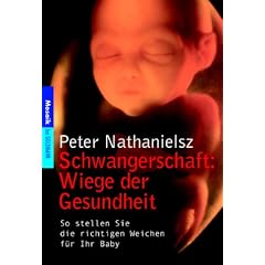 Schwangerschaft: Wiege der Gesundheit. So stellen Sie die richtigen Weichen f�r ihr Baby.