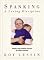 Spanking: A Loving Discipline : Helpful and Practical Answers for Today's Parents