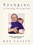 Spanking: A Loving Discipline : Helpful and Practical Answers for Today's Parents Spanking: A Loving Discipline : Helpful and Practical Answers for Today's Parents