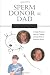 Sperm Donor = Dad: A Single Woman's Story of Creating a Family With an Unknown Donor