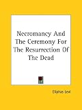 Necromancy and the Ceremony for the Resurrection of the Dead