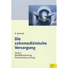 Die zahnmedizinische Versorgung. System - Qualit�tssicherung - Ganzheitsbetrachtung