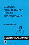 Exercise physiology for health professionals