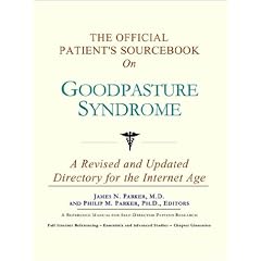 The Official Patient's Sourcebook on Goodpasture Syndrome: A Revised and Updated Directory... by Icon Health Publications