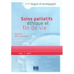 Soins palliatifs, �thique et fin de vie : Une aide pour la pratique � l'usage des soignants