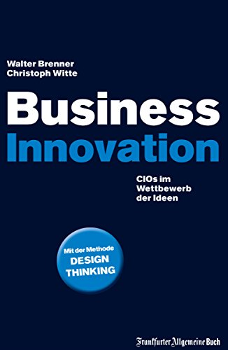 Business Innovation: CIOs im Wettbewerb der Ideen (German Edition)