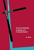 Epistemic Modality, Language, and Conceptualization: A Cognitive-Pragmatic Perspective (Human Cognitive Processing)