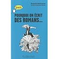 Pourquoi on �crit des romans...